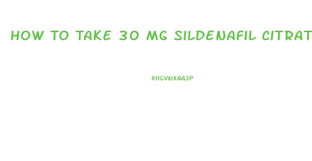 How To Take 30 Mg Sildenafil Citrate