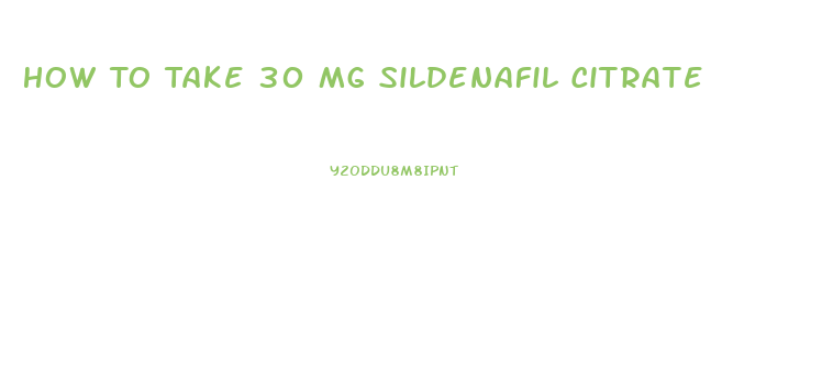 How To Take 30 Mg Sildenafil Citrate