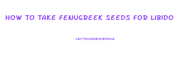 How To Take Fenugreek Seeds For Libido