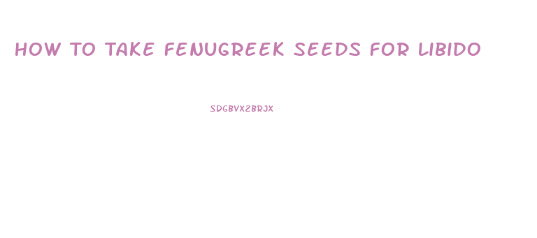 How To Take Fenugreek Seeds For Libido