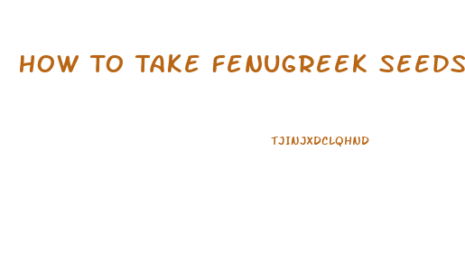 How To Take Fenugreek Seeds For Libido
