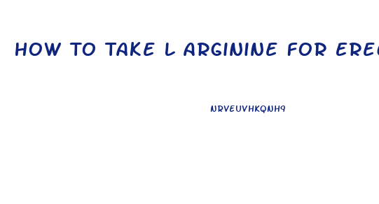 How To Take L Arginine For Erectile Dysfunction