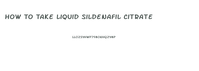 How To Take Liquid Sildenafil Citrate