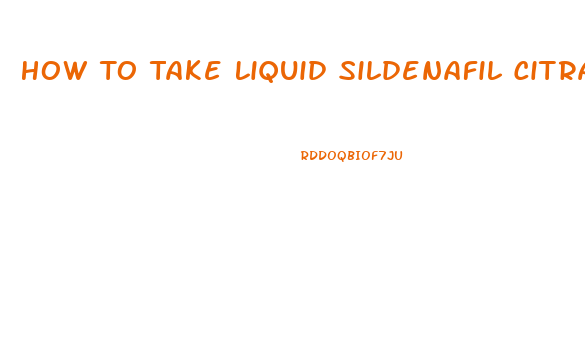 How To Take Liquid Sildenafil Citrate