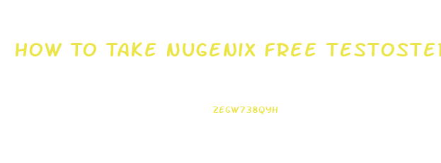 How To Take Nugenix Free Testosterone Booster