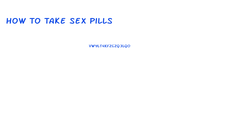 How To Take Sex Pills