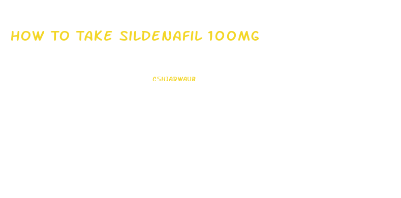 How To Take Sildenafil 100mg