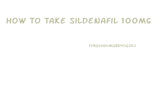 How To Take Sildenafil 100mg