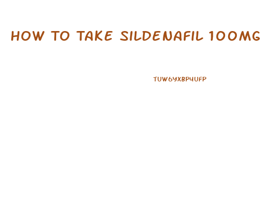 How To Take Sildenafil 100mg