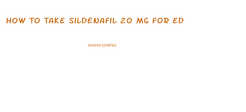 How To Take Sildenafil 20 Mg For Ed