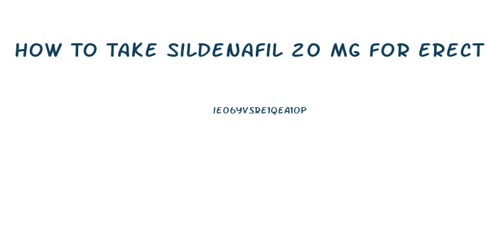 How To Take Sildenafil 20 Mg For Erectile Dysfunction