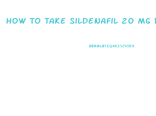 How To Take Sildenafil 20 Mg Review