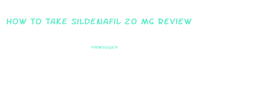 How To Take Sildenafil 20 Mg Review