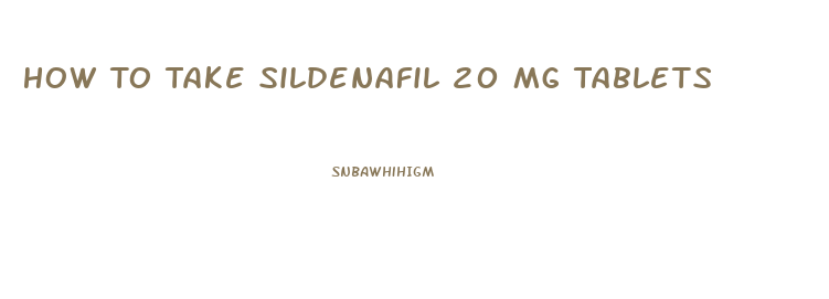 How To Take Sildenafil 20 Mg Tablets