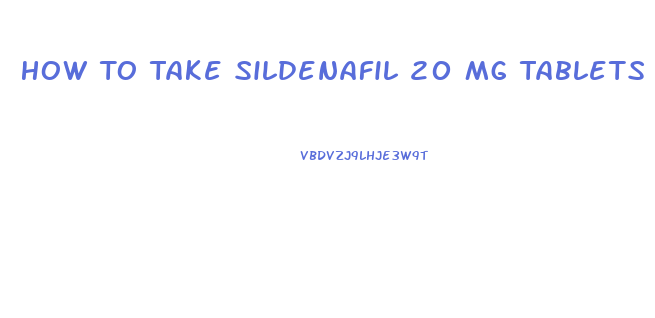 How To Take Sildenafil 20 Mg Tablets