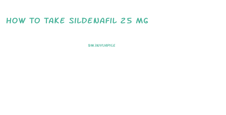 How To Take Sildenafil 25 Mg
