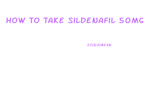 How To Take Sildenafil 50mg