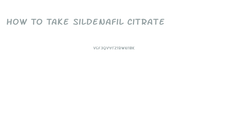 How To Take Sildenafil Citrate 