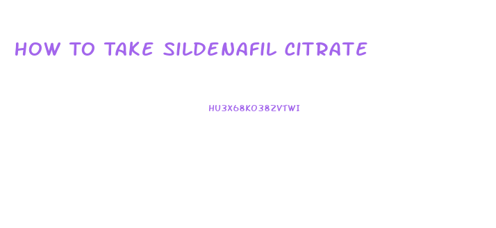 How To Take Sildenafil Citrate 