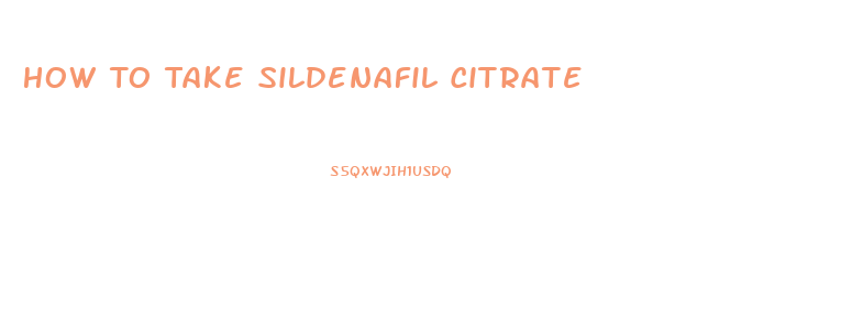 How To Take Sildenafil Citrate 