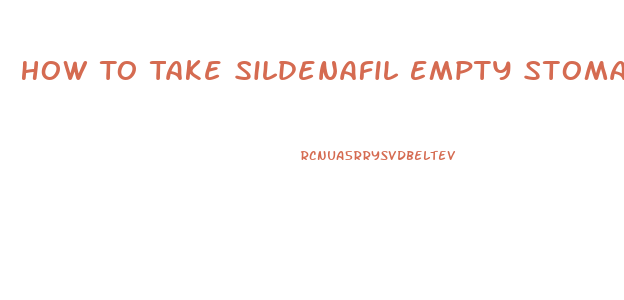 How To Take Sildenafil Empty Stomach