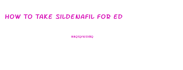 How To Take Sildenafil For Ed