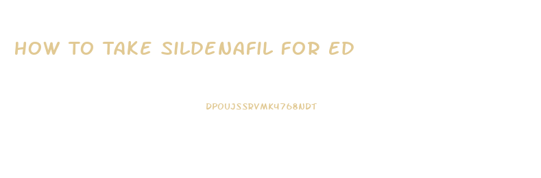 How To Take Sildenafil For Ed