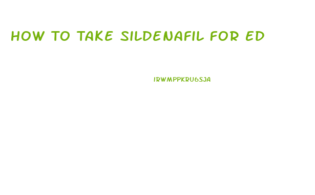 How To Take Sildenafil For Ed