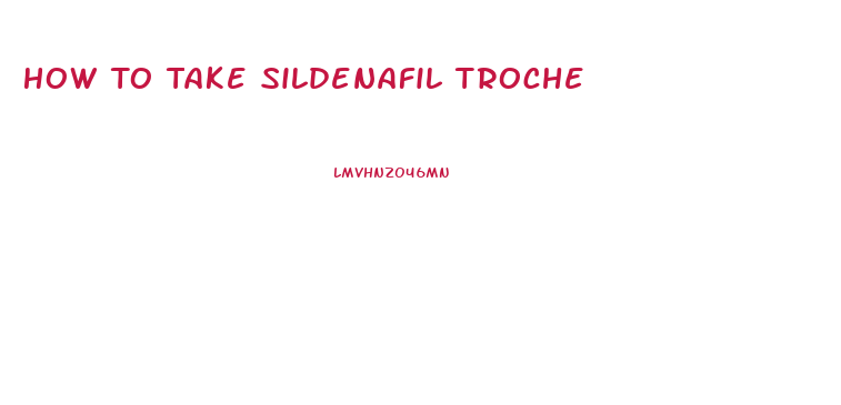 How To Take Sildenafil Troche