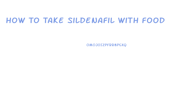 How To Take Sildenafil With Food
