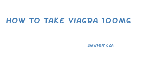 How To Take Viagra 100mg