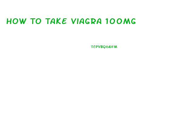 How To Take Viagra 100mg