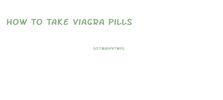 How To Take Viagra Pills