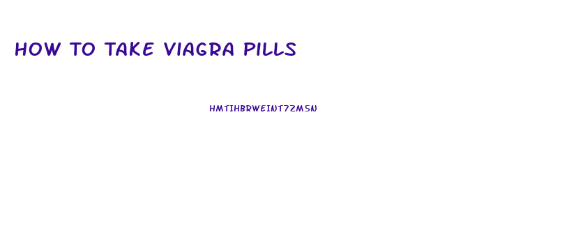 How To Take Viagra Pills