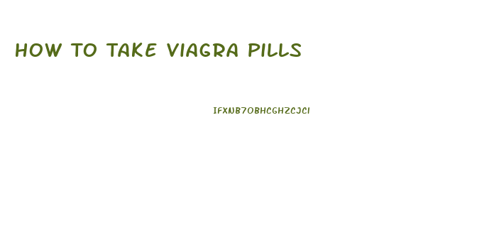 How To Take Viagra Pills