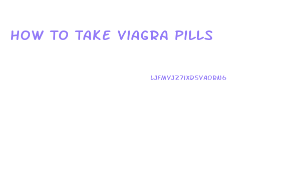 How To Take Viagra Pills