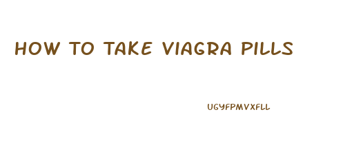 How To Take Viagra Pills