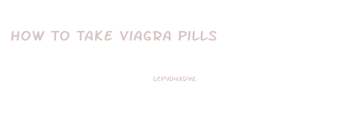 How To Take Viagra Pills