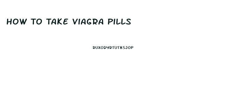 How To Take Viagra Pills