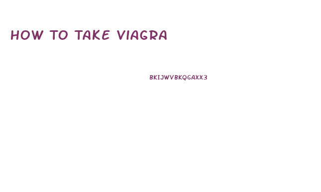 How To Take Viagra