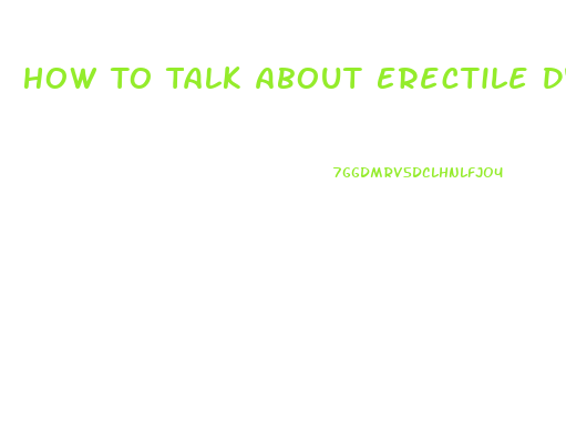 How To Talk About Erectile Dysfunction With Your Partner