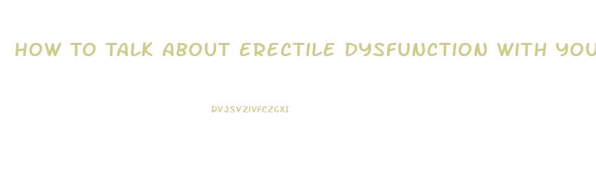 How To Talk About Erectile Dysfunction With Your Partner