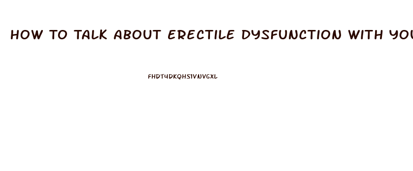 How To Talk About Erectile Dysfunction With Your Partner