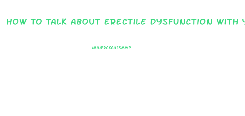 How To Talk About Erectile Dysfunction With Your Partner