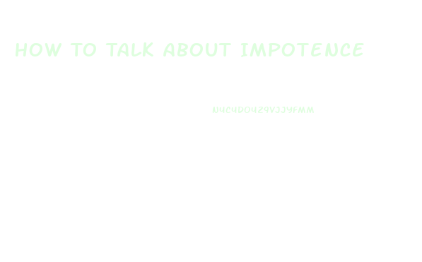 How To Talk About Impotence