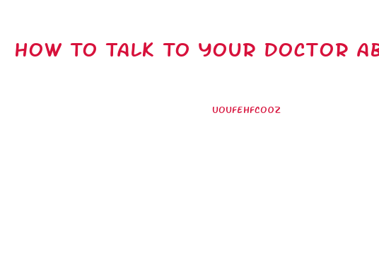 How To Talk To Your Doctor About Erectile Dysfunction