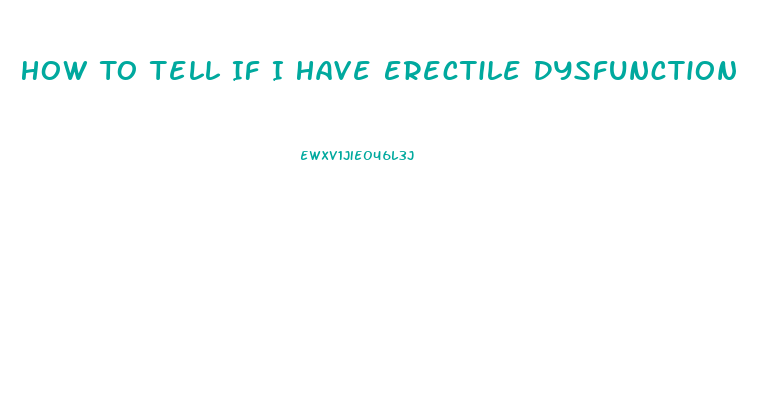 How To Tell If I Have Erectile Dysfunction