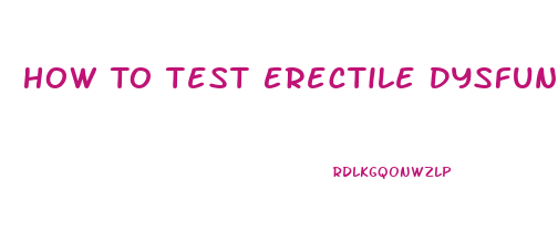 How To Test Erectile Dysfunction