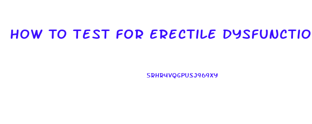 How To Test For Erectile Dysfunction