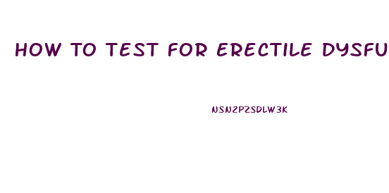 How To Test For Erectile Dysfunction